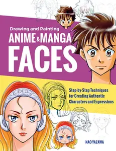 USED-Drawing and Painting Anime and Manga Faces: Step-By-Step Techniques for Creating Authentic Characters and Expressions by Yazawa, Nao (Paperback)