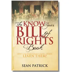 The Know Your Bill of Rights Book: Don't Lose Your Constitutional Rights--Learn Them!