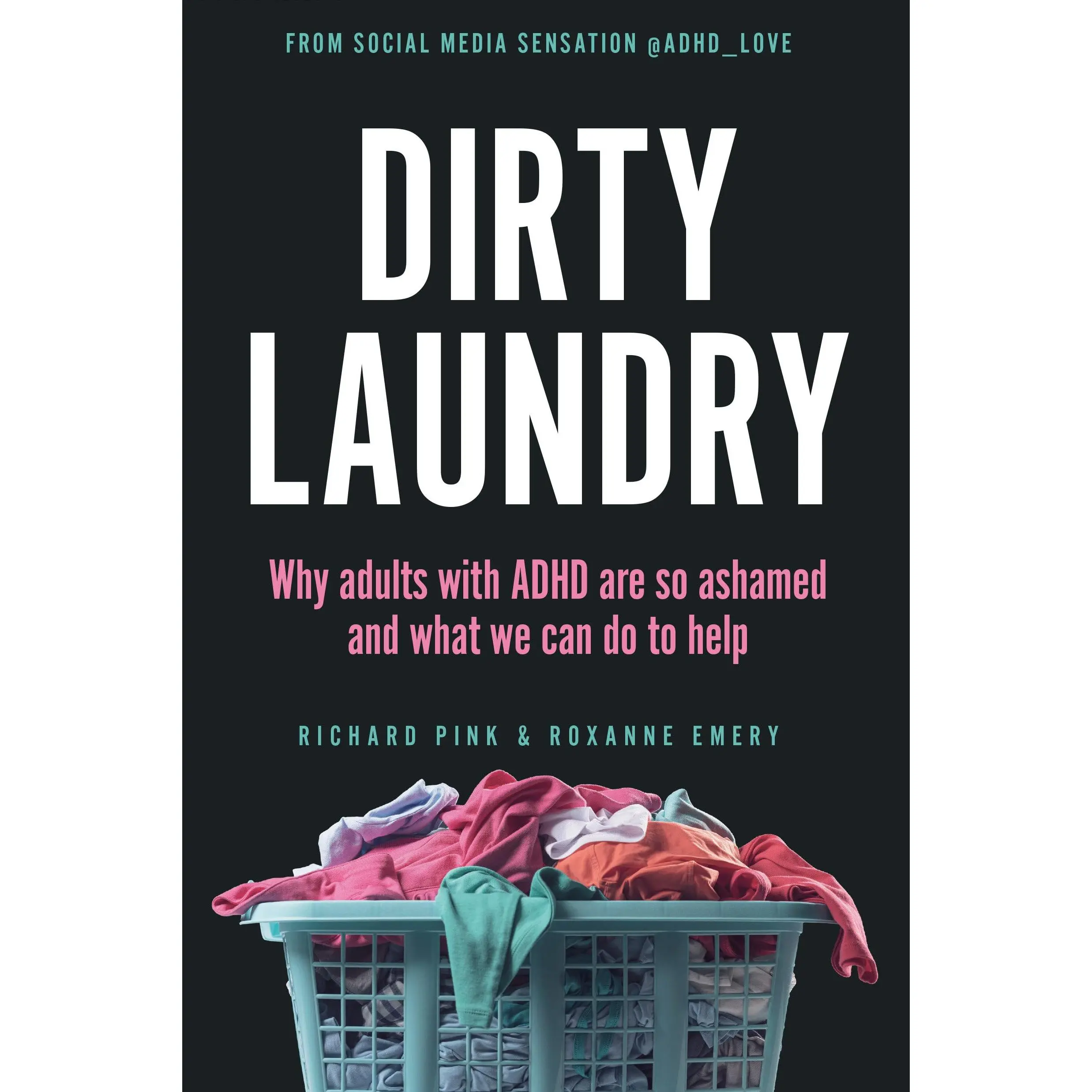Dirty Laundry: Why Adults with ADHD Are So Ashamed and What We Can Do to Help -- Richard Pink - Paperback