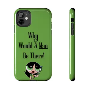 Why Would a Man Be There Phone Case | Green Cartoon Girl Quote