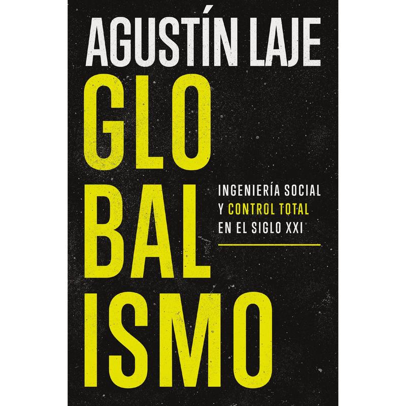 Globalismo: Ingeniería social y control total en el siglo XXI by Agustin Laje [Paperback Book]