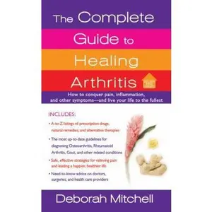 USED-The Complete Guide to Healing Arthritis (Healthy Home Library) by Deborah Mitchell (Unknown)