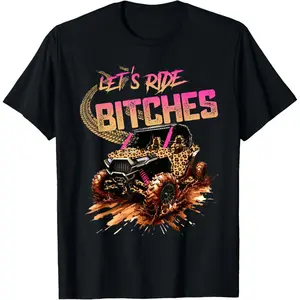 100% Cotton Let's Ride Bitches UTV SXS Four Wheeler UTV Offroad Mudding T-Shirt