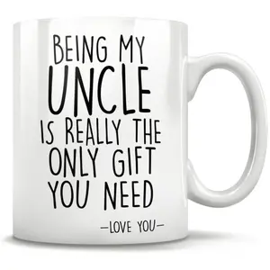 Uncle Mug, Being My Uncle Is Really The Only Gift You Need Ceramic Coffee Mug