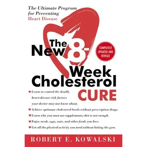 The New 8-Week Cholesterol Cure: The Ultimate Program for Preventing Heart Disease by Robert E. Kowalski [Paperback Book]