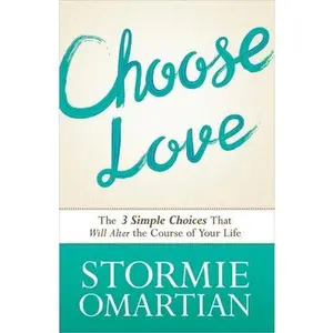 USED-Choose Love: The Three Simple Choices That Will Alter the Course of Your Life by Omartian, Stormie (Paperback)