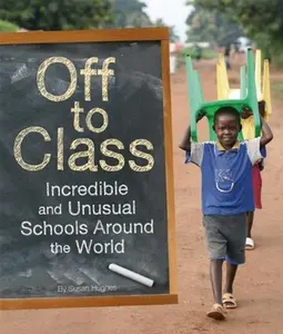 USED-Off to Class: Incredible and Unusual Schools Around the World by Hughes, Susan (Paperback)