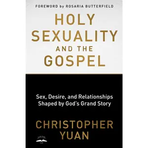 USED-Holy Sexuality and the Gospel: Sex, Desire, and Relationships Shaped by God's Grand Story by Yuan, Christopher (Paperback)