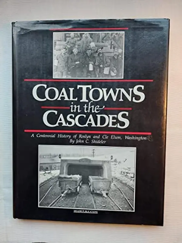 USED-Coal Towns in the Cascades: A Centennial History of Roslyn and Cle Elum, Washington by John C. Shideler (Hardcover)