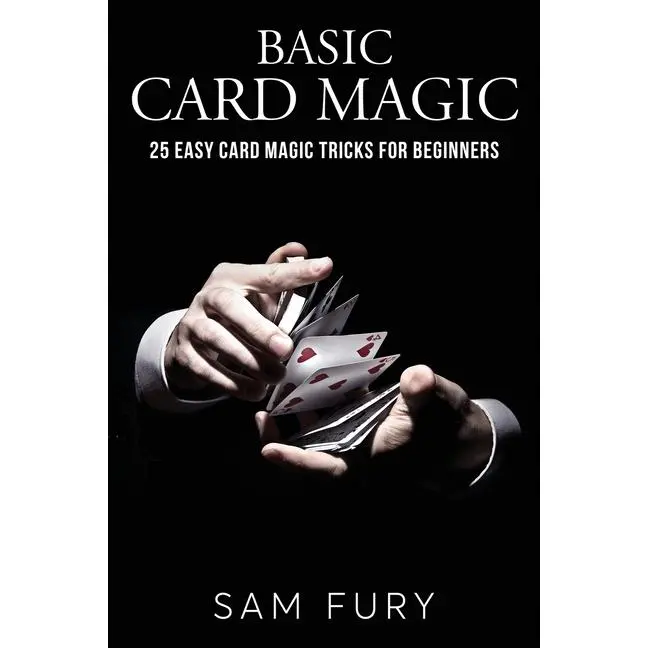 Basic Card Magic: 25 Easy Card Magic Tricks for Beginners by Sam Fury (Paperback)