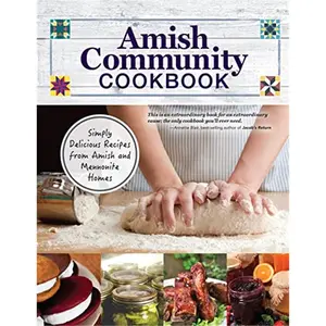 Amish Community Cookbook: Simply Delicious Recipes from Amish and Mennonite Homes (Fox Chapel Publishing) 294 Easy, Authentic, Old-Fashioned Recipes for Hearty Comfort Food to Bring Families Together-Paperback
