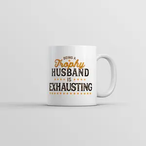 Being A Trophy Husband Is Exhausting Mug Funny Married Graphic Coffee Cup - 11oz Funny Coffee Mugs Ceramic Printed Drinkware Cup