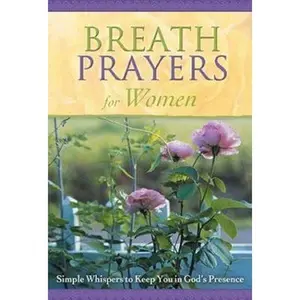 USED-Breath Prayers for Women: Simple Whispers That Keep You in God's Presence (Breath Prayers Series) by honor-books-publishing-staff (Hardcover)