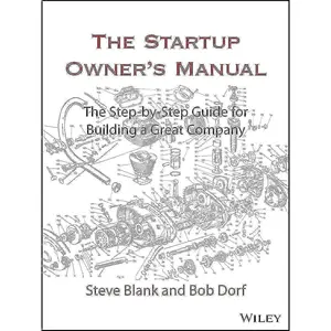 The Startup Owner's Manual: The Step-By-Step Guide for Building a Great Company 1st Edition