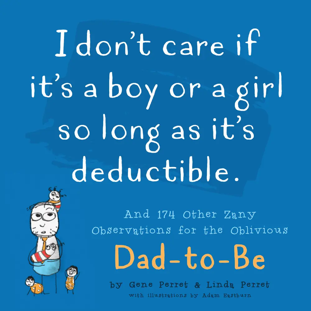 USED-I Don't Care If It's a Boy or a Girl So Long as It's Deductible: And 174 Other Zany Remarks for the Oblivious Dad-To-Be by Perret, Linda (Paperback)