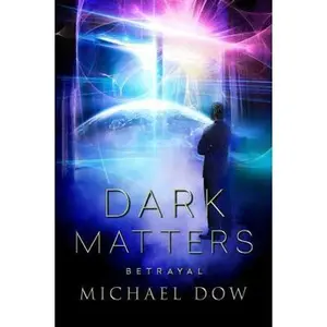 USED-Dark Matters: Betrayal (Dark Matters Trilogy Book 2) by Dow, Michael (Hardcover)