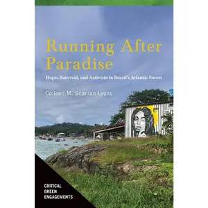 USED-Running After Paradise: Hope, Survival, and Activism in Brazil's Atlantic Forest by Scanlan Lyons, Colleen M. (Paperback)