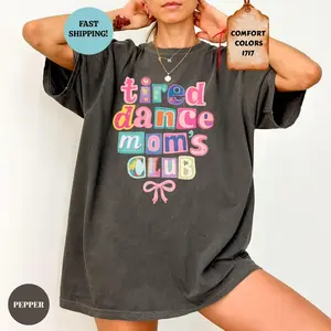 (Sale Off Up To 50%) Comfort Colors Tired Dance Moms Club Shirt, Funny Dancer Mom Tee, Dance Competition Tshirt, Full Color, For Men, For Women, Casual, Classic Fashion, Tee Print