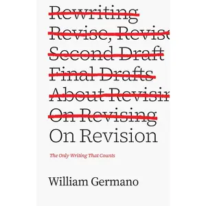 On Revision: The Only Writing That Counts (Chicago Guides to Writing, Editing, and Publishing)