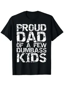 Funny Dad T-Shirt for Father’s Day – “Proud Dad of a Few Dumbass Kids” Joke Graphic Tee, Men’s Summer Crewneck, Soft Cotton Short Sleeve