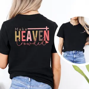 Make Heaven Crowded T-Shirt – Christian Quote Tee – Faith Shirt – Religious Gift for Women – Bible Verse T-Shirt