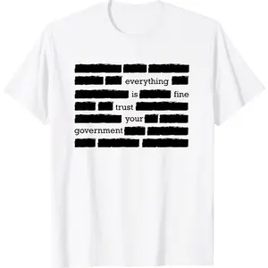 NEW LIMITED Everything Is Fine. Trust Your Government. Deep State Redatacted Conspiracy Theory Gift Essential T-Shirt for Men & Women