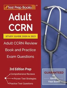 USED-Adult CCRN Study Guide 2020 and 2021: Adult CCRN Review Book and Practice Exam Questions [3rd Edition Prep] by Test Prep Books (Paperback)