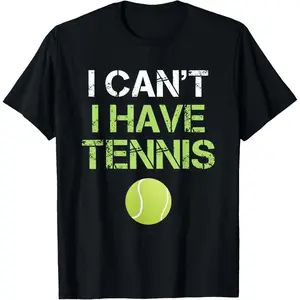 100% Cotton Funny Tennis Shirts I Cant i Have Tennis Tennis Player Gift T-Shirt