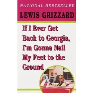 USED-If I Ever Get Back to Georgia, I'm Gonna Nail My Feet to the Ground by Lewis Grizzard (Paperback)