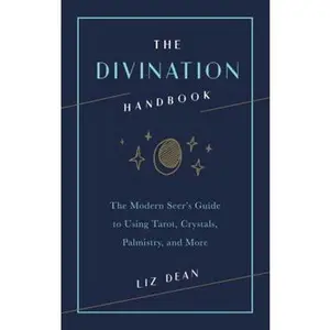 USED-The Divination Handbook: The Modern Seer's Guide to Using Tarot, Crystals, Palmistry, and More by Dean, Liz (Hardcover)