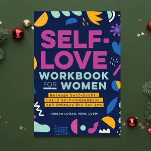 Self-Love Workbook and Journal for Women: Release Self-Doubt, Build Self-Compassion, and Embrace Your True Self