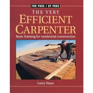 The Very Efficient Carpenter: Basic Framing for Residential Construction