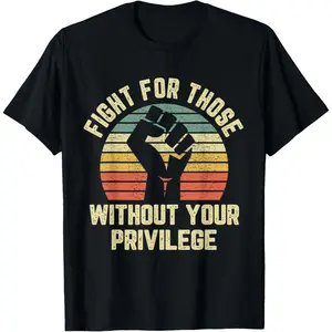 Pure Cotton Fight For Those Without Your Privilege Shirt Civil Rights T-Shirt Fabric Menswear