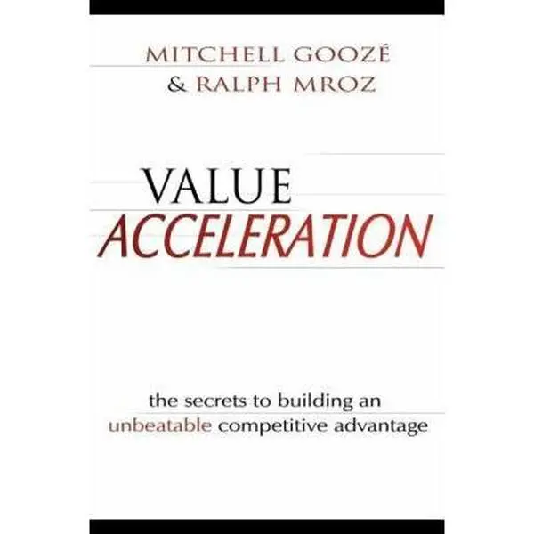 Used Book - Value Acceleration: The Secrets To Building An Unbeatable Competitive Advantage by Mitchell Gooze (Soft Cover, English) - Economics & Management Books for 20th Century Process Management (Associated with Ralph Mroz), Top Level Executives