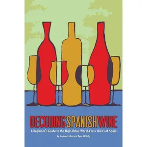 Decoding Spanish Wine: A Beginner's Guide to the High Value, World Class Wines of Spain Paperback – January 24, 2019