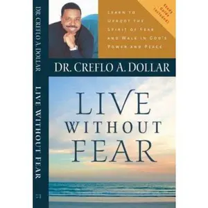 USED-Live Without Fear: Learn To Uproot The Spirit Of Fear And Walk In God's Power And Peace by Creflo A. Dollar (Paperback)