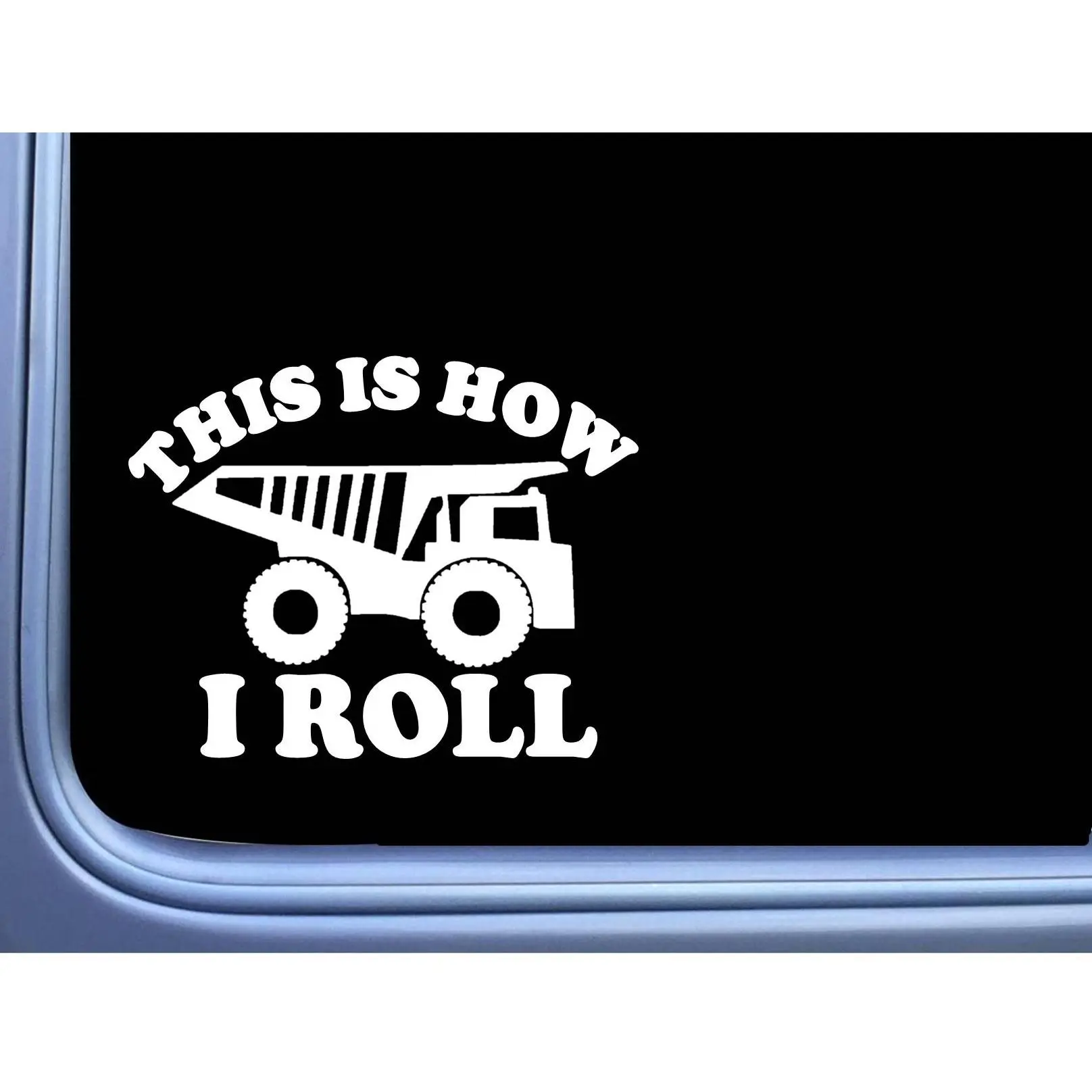 Dump Truck How I Roll sticker  OS 209 vinyl 6" Decal dumptruck