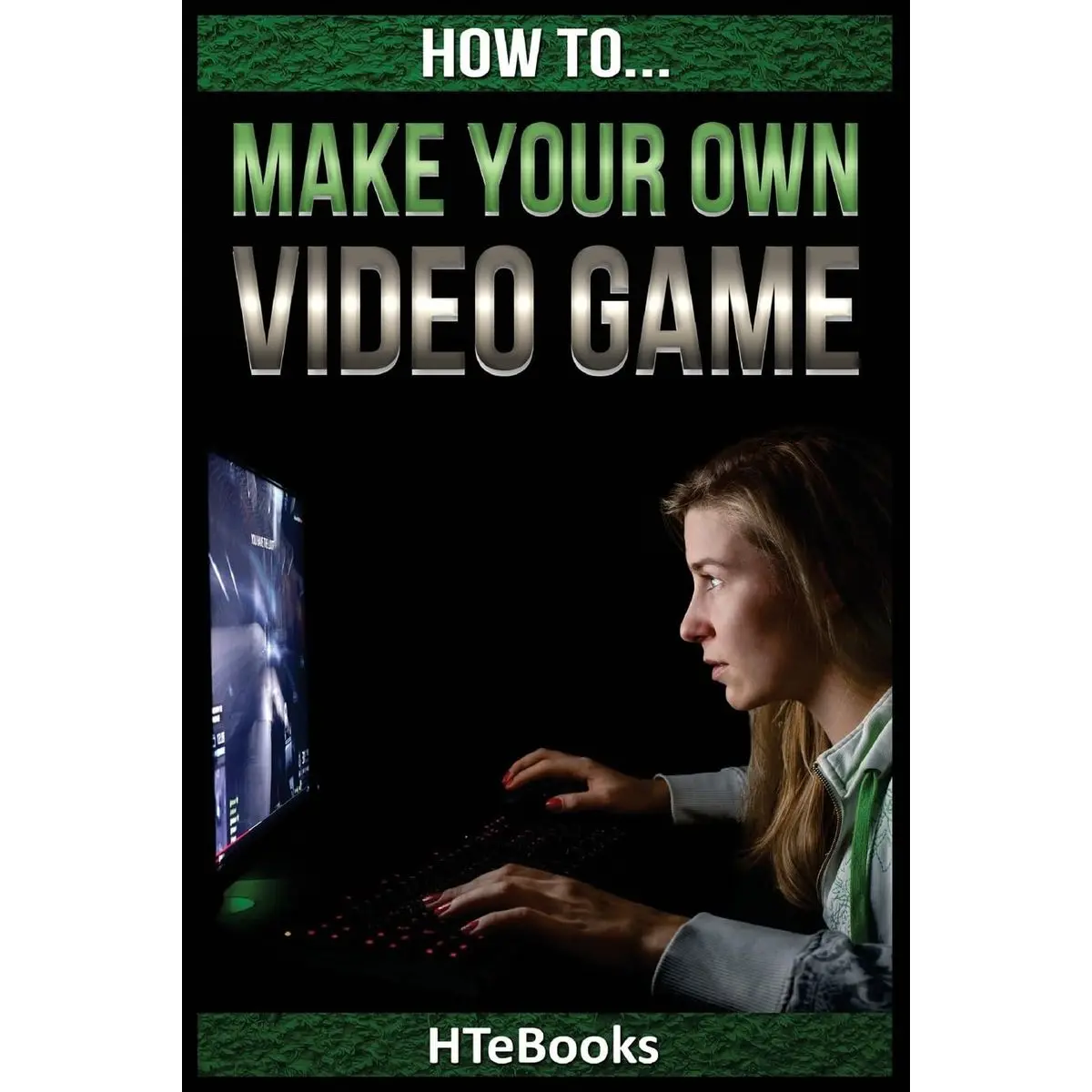How To Make Your Own Video Game: Quick Start Guide ("How To" Books) Paperback – July 8, 2016