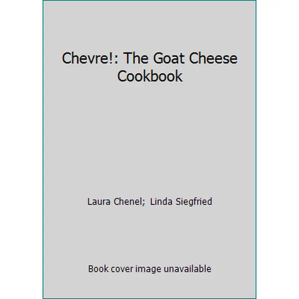 USED-Chevre!: The Goat Cheese Cookbook by Laura Chenel (Paperback)