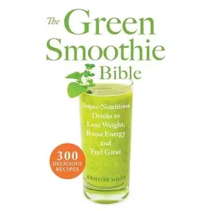 USED-The Green Smoothie Bible: 300 Delicious Recipes by Miles, Kristine (Paperback)