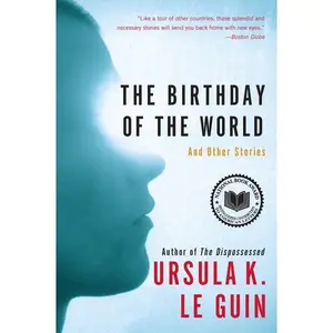 The Birthday of the World: And Other Stories by Ursula K. Le Guin [Paperback Book]