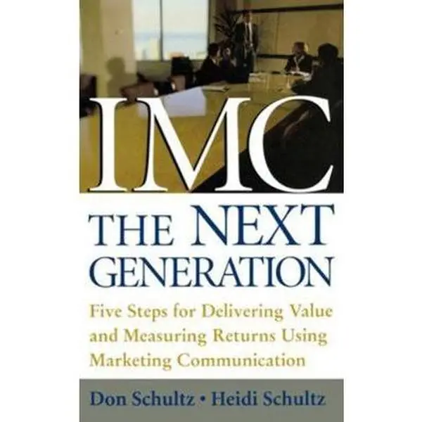 USED-IMC, the Next Generation: Five Steps for Delivering Value and Measuring Returns Using Marketing Communication by Schultz, Don E. (Hardcover)