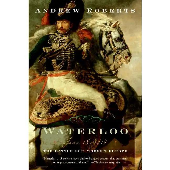 Waterloo: June 18, 1815: The Battle for Modern Europe (Making History) by Andrew Roberts [Paperback Book]