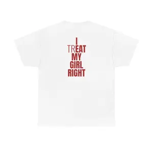 I Treat My Girl Right T-Shirt | Valentine’s Day Shirt for Him, Boyfriends, Couples, Men - Romantic Present Idea