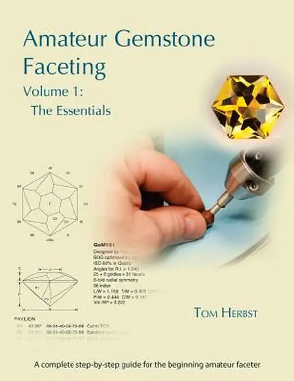 Amateur Gemstone Faceting Volume 1: The Essentials Tutorial Book - Tom Herbst, Paperback, Books