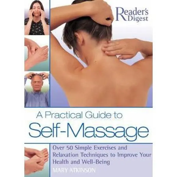 USED-A Practical Guide to Self-Massage: Over 50 Simple Exercises and Relaxation Techniques to Improve Your Health and Well-Being by Mary Atkinson (Hardcover)