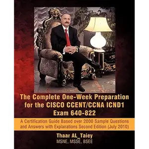 The Complete One-Week Preparation for the Cisco Ccent/CCNA Icnd1 Exam 640-822: A Certification Guide Based Over 2000 Sample Questions and Answers with - Paperback