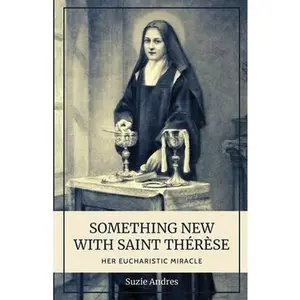 USED-Something New with St. Thérèse: Her Eucharistic Miracle by Andres, Suzie (Paperback)