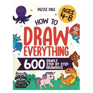 How To Draw Everything: 600 Simple Step By Step Drawings For Kids Ages 4 to 8 Paperback