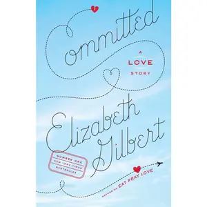 USED-Committed: A Love Story by Gilbert, Elizabeth (Paperback)